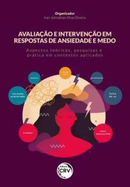 Picture of AVALIACAO E INTERVENCAO EM RESPOSTAS DE ANSIEDADE E MEDO: ASPECTOS TEÓRICOS, PESQUISAS E PRÁTICA EM CONTEXTOS APLICADOS