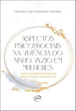 Imagem de ASPECTOS PSICOSSOCIAIS NA VIVENCIA DO NINHO VAZIO EM MULHERES: UMA COMPREENSAO DA PSICOLOGIA ANALITICA