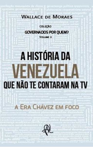 Picture of A HISTORIA DA VENEZUELA QUE NAO TE CONTARAM NA TV - GOVERNADOS POR QUEM? VOL. 2