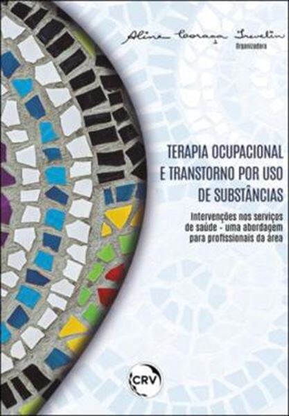 Picture of TERAPIA OCUPACIONAL E TRANSTORNO POR USO DE SUBSTANCIAS - INTERVENCOES NOS SERVICOS DE SAUDE - UMA ABORDAGEM PARA PROFISSIONAIS DA AREA