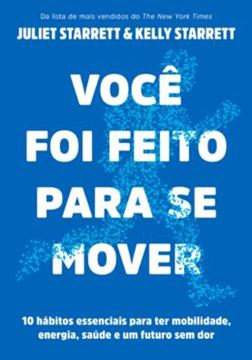 Imagem de VOCE FOI FEITO PARA SE MOVER: 10 HÁBITOS ESSENCIAIS PARA TER MOBILIDADE, ENERGIA, SAÚDE E UM FUTURO SEM DOR