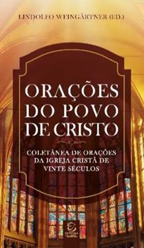 Imagem de ORAÇÕES DO POVO DE CRISTO - COLETÂNEA DE ORAÇÕES DA IGREJA CRISTÃ DE VINTE SÉCULOS