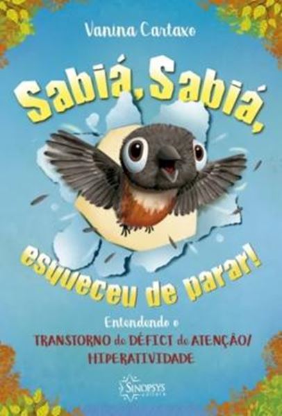 Picture of SABIÁ, SABIÁ, ESQUECEU DE PARAR! ENTENDENDO O TRANSTORNO DE DÉFICIT DE ATENÇÃO/HIPERATIVIDADE