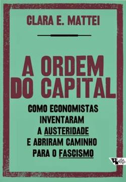 Imagem de A ORDEM DO CAPITAL - COMO ECONOMISTAS INVENTARAM A AUSTERIDADE E ABRIRAM CAMINHO PARA O FASCISMO