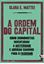 Imagem de A ORDEM DO CAPITAL - COMO ECONOMISTAS INVENTARAM A AUSTERIDADE E ABRIRAM CAMINHO PARA O FASCISMO
