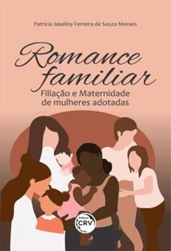 Imagem de ROMANCE FAMILIAR - FILIACAO E MATERNIDADE DE MULHERES ADOTADAS