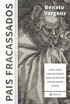 Imagem de PAIS FRACASSADOS - O QUE A BIBLIA PODE NOS ENSINAR SOBRE OS ERROS DOS GRANDES HOMENS DE DEUS