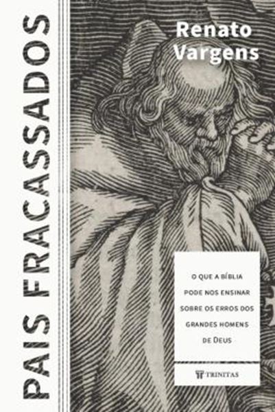 Picture of PAIS FRACASSADOS - O QUE A BIBLIA PODE NOS ENSINAR SOBRE OS ERROS DOS GRANDES HOMENS DE DEUS