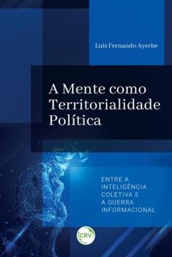 Imagem de A MENTE COMO TERRITORIALIDADE POLITICA - ENTRE A INTELIGENCIA COLETIVA E A GUERRA INFORMACIONAL