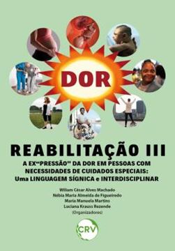 Imagem de REABILITACAO III - A EX‘‘PRESSAO” DA DOR EM PESSOAS COM NECESSIDADES DE CUIDADOS ESPECIAIS: UMA LINGUAGEM SIGNICA E INTERDISCIPLINAR