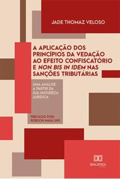 Imagem de A APLICACAO DOS PRINCIPIOS DA VEDACAO AO EFEITO CONFISCATORIO E NON BIS IN IDEM NAS SANCOES TRIBUTARIAS