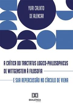 Imagem de A CRITICA DO TRACTATUS LOGICO-PHILOSOPHICUS DE WITTGENSTEIN A FILOSOFIA E SUA REPERCUSSAO NO CIRCULO DE VIENA