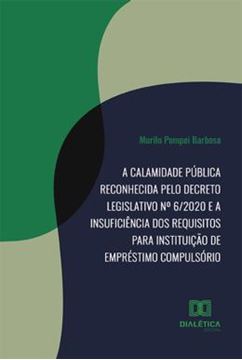 Imagem de A CALAMIDADE PUBLICA RECONHECIDA PELO DECRETO LEGISLATIVO NO 62020 E A INSUFICIENCIA DOS REQUISITOS PARA INSTITUICAO DE EMPRESTIMO COMPULSORIO