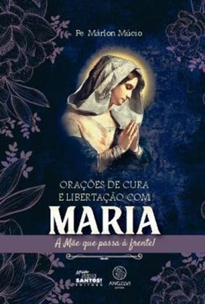 Picture of ORACOES DE CURA E LIBERTACAO COM MARIA - VOLUME 1 - A MAE QUE PASSA A FRENTE!