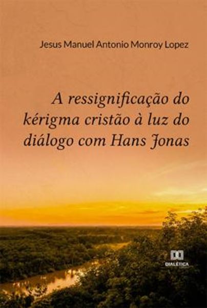 Picture of RESSIGNIFICACAO DO KERIGMA CRISTAO A LUZ DO DIALOGO COM HANS JONAS, A