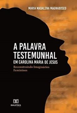 Imagem de PALAVRA TESTEMUNHAL EM CAROLINA MARIA DE JESUS, A