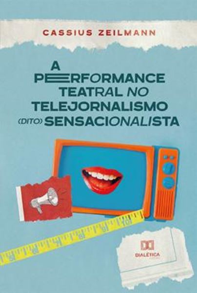 Picture of PERFORMANCE TEATRAL NO TELEJORNALISMO DITO SENSACIONALISTA, A