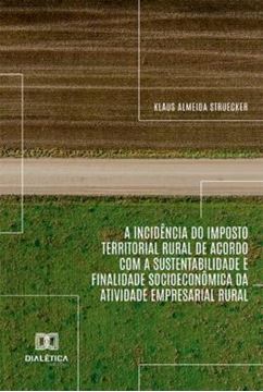Imagem de A INCIDENCIA DO IMPOSTO TERRITORIAL RURAL DE ACORDO COM A SUSTENTABILIDADE E FINALIDADE SOCIOECONOMICA DA ATIVIDADE EMPRESARIAL RURAL