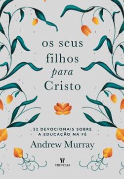 Imagem de OS SEUS FILHOS PARA CRISTO - 52 DEVOCIONAIS SOBRE A EDUCACAO NA FE