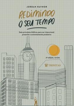 Imagem de REDIMINDO O SEU TEMPO - SETE PRINCIPIOS BIBLICOS PARA SER INTENCIONAL, PRESENTE E EXTREMAMENTE PRODUTIVO
