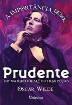 Imagem de A IMPORTANCIA DE SER PRUDENTE, UM MARIDO IDEAL E OUTRAS PECAS