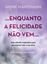 Imagem de ...ENQUANTO A FELICIDADE NAO VEM… UMA REFLEXAO INSPIRADORA PARA SE CONECTAR COM A SUA ALMA