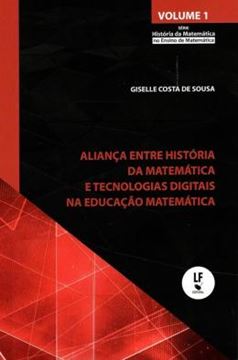 Imagem de ALIANCA ENTRE HISTORIA DA MATEMATICA E TECNOLOGIAS DIGITAIS NA EDUCACAO MATEMATICA - VOL. 1