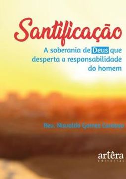 Imagem de SANTIFICACAO - A SOBERANIA DE DEUS QUE DESPERTA A RESPONSABILIDADE DO HOMEM