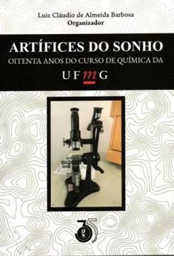 Imagem de ARTIFICES DO SONHO: OITENTA ANOS DO CURSO DE QUIMICA DA UFMG