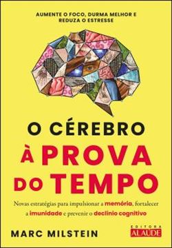 Imagem de O CEREBRO A PROVA DO TEMPO - NOVAS ESTRATEGIAS PARA IMPULSIONAR A MEMORIA, FORTALECER A IMUNIDADE E PREVENIR O DECLINIO COGNITIVO