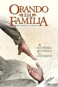 Imagem de ORANDO EM FAMILIA - VOL. 19 -A ACOLHIDA GRACIOSA DO CORRUPTO. EDICAO DE COLECIONADOR! - 2ªED