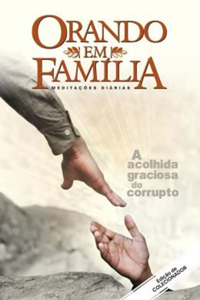 Picture of ORANDO EM FAMILIA - VOL. 19 -A ACOLHIDA GRACIOSA DO CORRUPTO. EDICAO DE COLECIONADOR! - 2ªED