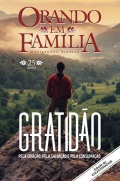 Imagem de ORANDO EM FAMILIA - VOL. 25 - GRATIDAO PELA CRIACAO, PELA SALVACAO E PELA CONSUMACAO. ESPECIAL: 25 ANOS! EDICAO DE COLECIONADOR! - 2ª ED