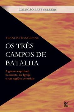 Imagem de OS TRES CAMPOS DE BATALHA - A GUERRA ESPIRITUAL NA MENTE, NA IGREJA E NAS REGIOES CELESTIAIS - 2ª ED