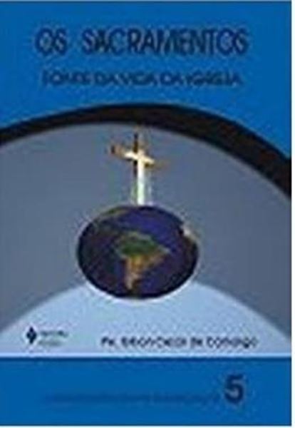 Picture of OS SACRAMENTOS - FONTE DA VIDA DA IGREJA - 3ª ED.