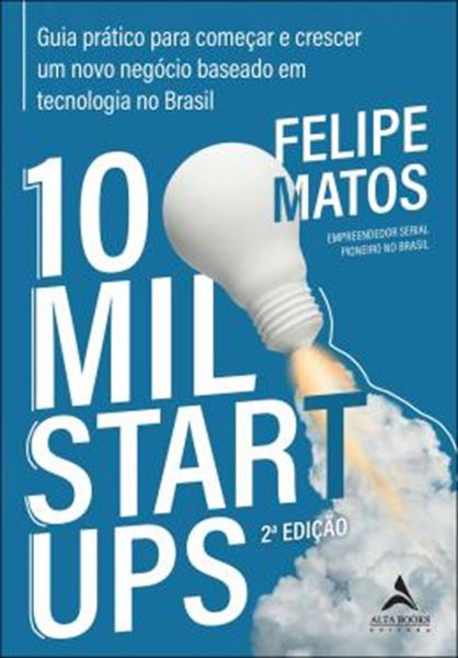 Picture of 10 MIL STARTUPS - GUIA PRATICO PARA COMECAR E CRESCER UM NOVO NEGOCIO BASEADO EM TECNOLOGIA NO BRASIL - 2ª ED