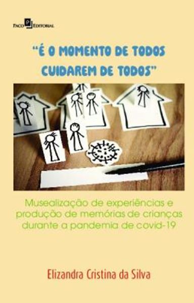 Picture of “E O MOMENTO DE TODOS CUIDAREM DE TODOS” - MUSEALIZACAO DE EXPERIENCIAS E PRODUCOES DE MEMORIAS DE CRIANCAS DURANTE A PANDEMIA DE COVID-19