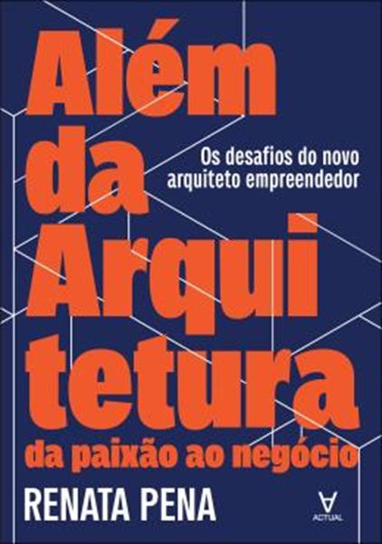 Picture of ALEM DA ARQUITETURA - DA PAIXAO AO NEGOCIO - OS DESAFIOS DO NOVO ARQUITETO EMPREENDEDOR