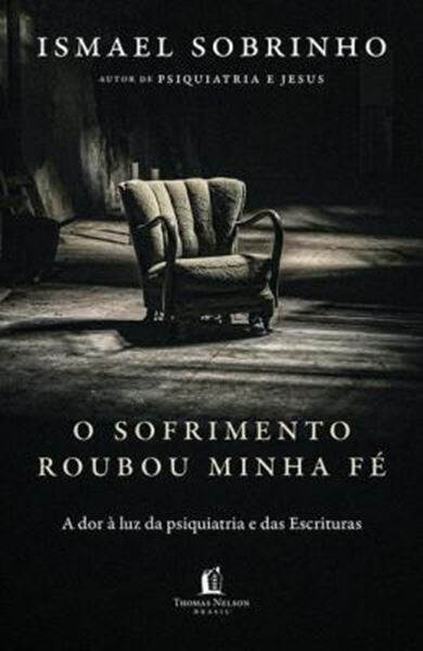 Picture of O SOFRIMENTO ROUBOU MINHA FE - A DOR A LUZ DA PSIQUIATRIA E DAS ESCRITURAS - DO AUTOR DE PSIQUIATRIA E JESUS