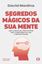 Imagem de SEGREDOS MAGICOS DA SUA MENTE - EDICAO REVISTA E AUMENTADA - COMO ACESSAR SEU PODER INTERIOR PARA TRANSFORMAR SUA VIDA E INSPIRAR PESSOAS.