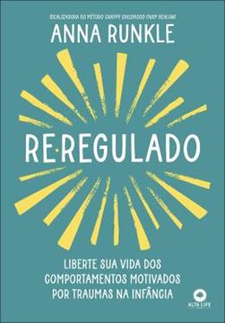 Imagem de RE-REGULADO - LIBERTE SUA VIDA DOS COMPORTAMENTOS MOTIVADOS POR TRAUMAS NA INFANCIA