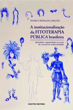 Imagem de A INSTITUCIONALIZACAO DA FITOTERAPIA PUBLICA BRASILEIRA - IDENTIDADE E LEGITIMIDADE EM TORNO DO CONCEITO DE TRADICIONALIDADE