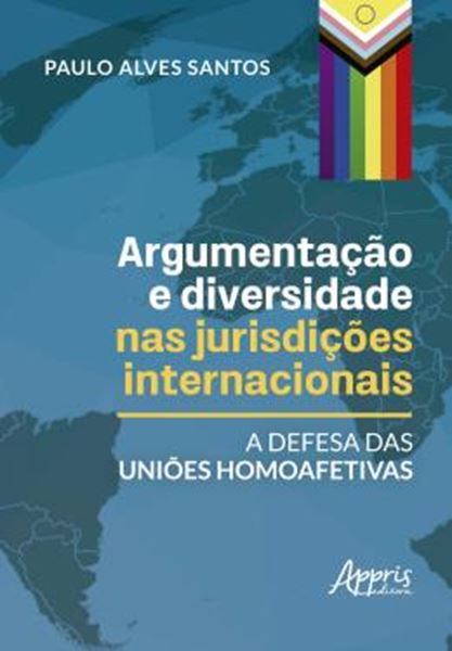 Picture of ARGUMENTACAO E DIVERSIDADE NAS JURISDICOES INTERNACIONAIS - A DEFESA DAS UNIOES HOMOAFETIVAS