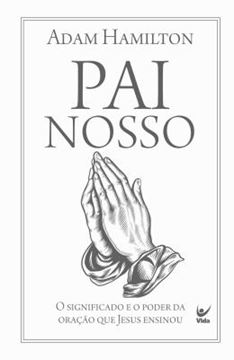 Imagem de PAI NOSSO - O SIGNIFICADO E O PODER DA ORACAO QUE JESUS ENSINOU