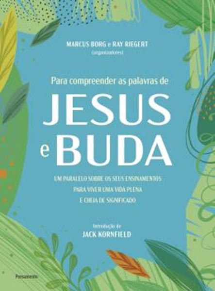 Picture of PARA COMPREENDER AS PALAVRAS DE JESUS E BUDA - UM PARALELO SOBRE OS SEUS ENSINAMENTOS PARA VIVER UMA VIDA PLENA E CHEIA DE SIGNIFICADO