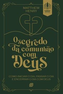 Imagem de O SEGREDO DA COMUNHAO COM DEUS - COMO INICIAR O DIA, PASSAR O DIA E ENCERRAR O DIA COM DEUS