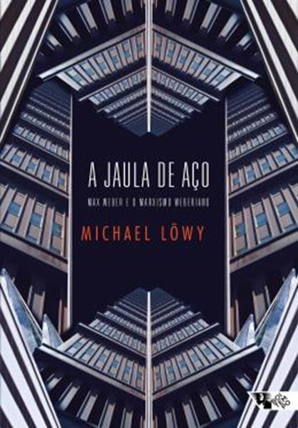 Picture of A JAULA DE ACO - MAX WEBER E O MARXISMO WEBERIANO