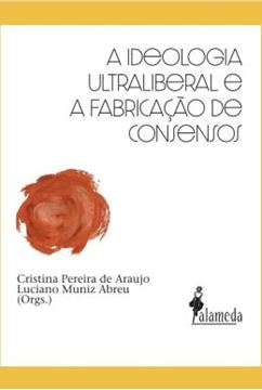 Imagem de A IDEOLOGIA ULTRALIBERAL E A FABRICACAO DE CONSENSOS - VOLUME 1