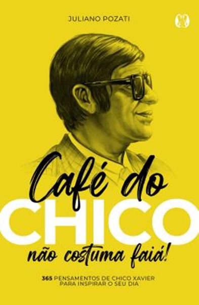 Picture of CAFE DO CHICO NAO COSTUMA FAIA! - 365 PENSAMENTOS DE CHICO XAVIER PARA INSPIRAR O SEU DIA
