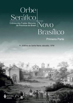 Imagem de ORBE SERAFICO, NOVO BASILICO - PRIMEIRA PARTE - CRONICA DOS FRADES MENORES DA PROVINCIA DO BRASIL